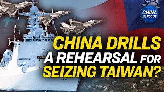China Tests Ability to Seize Taiwan | China in Focus