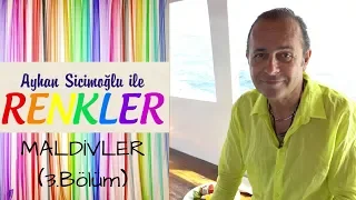 Ayhan Sicimoğlu ile RENKLER - Maldivler (3.Bölüm)
