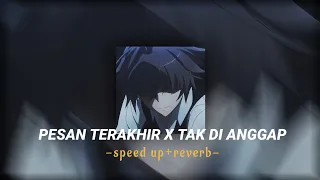 PESAN TERAKHIR X TAK DI ANGGAP (speed up+reverb)