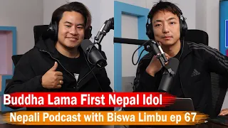 Buddha Lama!! First Nepal Idol!! Nepali Podcast with Biswa Limbu ep 67