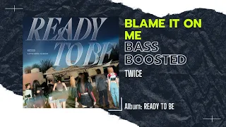 [BASS BOOSTED] TWICE (트와이스) - BLAME IT ON ME