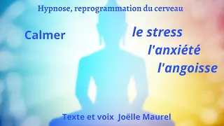 Calmer le stress, l'anxiété et les angoisses-Hypnose, reprogrammation du cerveau avec Joëlle Maurel