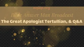 The Great Apologist Tertullian, and Q&A