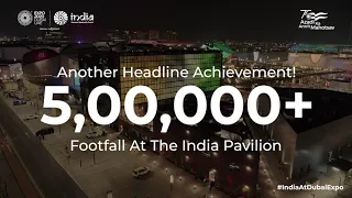 Expo 2020 Dubai | India Pavilion | #IndiaPavilion achieves 5,00,000+ footfall