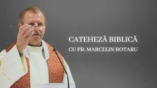 Cateheză biblică cu Pr. Marcelin Rotaru - Episodul 97