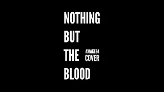 NOTHING BUT THE BLOOD | AWAKE84 (cover with lyrics)
