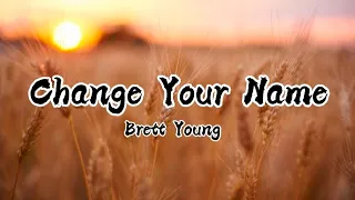 Change Your Name (Lyrics) - Brett Young