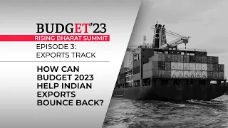 Budget’23 | Rising Bharat Summit: How can Budget help Indian exports bounce back?