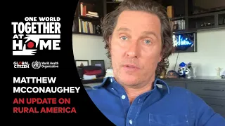 Matthew McConaughey Gives an Update on Rural America | One World: Together At Home