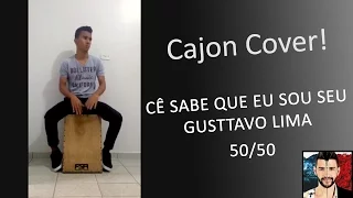 Cê sabe que eu sou seu - Gusttavo Lima 50/50 ( cover cajon )