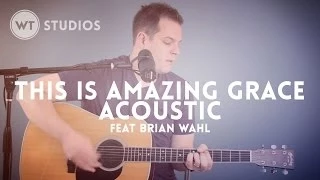 This Is Amazing Grace (Acoustic) - Worship Tutorials Studios feat Brian Wahl - Phil Wickham cover