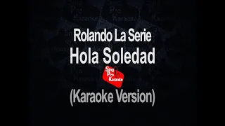 Hola Soledad -  Rolando La Serie (Karaoke Version)