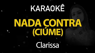 Nada Contra (Ciúmes) - Clarissa (Karaokê Version)