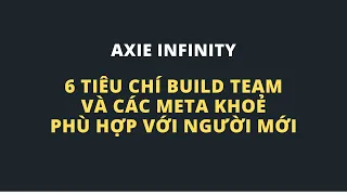 (Axie Infinity) 6 tiêu chí build team và các meta phù hợp với người mới (phần 1)