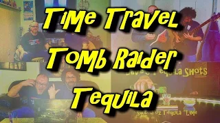 Time Travel, Tomb Raider, and Tequila