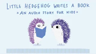 Little Hedgehog Writes a Book: A Creativity Story for Kids