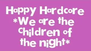 Happy Hardcore *We are the children of the  night*