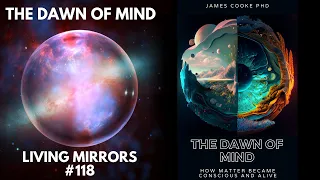 BOOK ANNOUNCEMENT - The Dawn of Mind: How Matter Became Conscious & Alive | Living mirrors #118