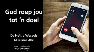 6 Februarie 2022 "God roep jou tot 'n doel" (Ds Hettie Wessels ll NG Weltevreden)