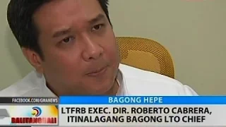 BT: LTFRB Exec. Dir. Roberto Cabrera, itinalagang bagong LTO chief