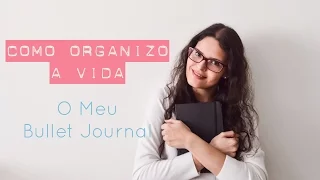 Como Eu Organizo a Vida - O meu Bullet Journal