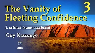 The Vanity of Fleeting Confidence (Part 3: Critical Issues Continued) - Guy Kassongo