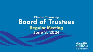 Clinton Township Board of Trustees Meeting - June 3, 2024