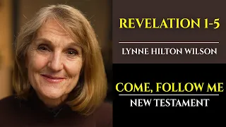 Revelation 1-5: New Testament with Lynne Wilson (Come, Follow Me)