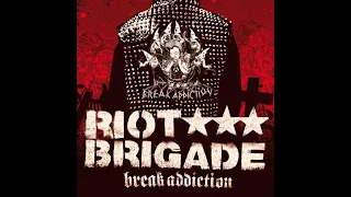 RIOT BRIGADE - BREAK ADDICTION - GERMANY 2007 - FULL ALBUM - STREET PUNK OI!