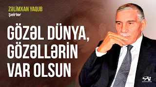 Zəlimxan Yaqub - Gözəl Dünya Gözəllərin Var Olsun / öz səsi ilə / şeirlər