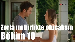 Çilek Kokusu 10. Bölüm - Zorla mı Birlikte Olucaksın Benimle?