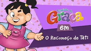 Turminha da Graça - O Recomeço de Tati