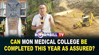 CAN MON MEDICAL COLLEGE BE COMPLETED THIS YEAR AS ASSURED?