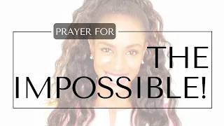 PRAYER FOR THE IMPOSSIBLE!