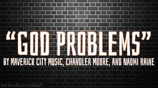 “God Problems” | by Maverick City Music, Chandler Moore, and Naomi Raine | Lyrics