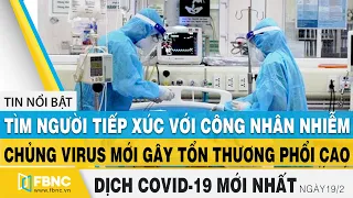 Tin tức Covid-19 mới nhất hôm nay 19/2 | Dich Virus Corona Việt Nam hôm nay | FBNC