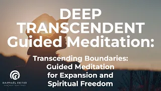 Guided Meditation for Transcendence: Transcending Boundaries - Expansion and Spiritual FREEDOM