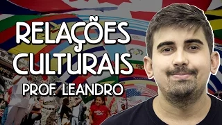Relações Culturais - Sociologia - Prof. Leandro Vieira