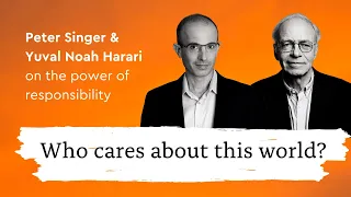 Peter Singer and Yuval Noah Harari on the Power of Responsibility