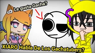 Xiaro Habla De Los Gachatubers? Le gusta Gacha? 😱 [Tal vez lo borre]