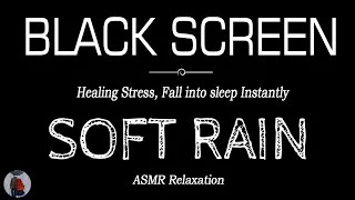SOFT Rain Sounds for Sleeping Black Screen | Relaxation | Healing Stress, FALL INTO SLEEP INSTANTLY