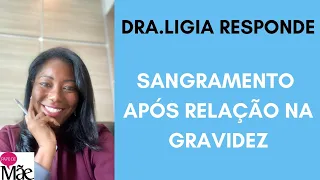 Sangramento após relação na gravidez | DRA LIGIA SANTOS | PAPO DE MÃE