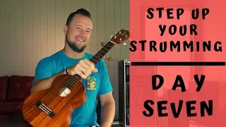 7 Day Series | Step Up Your Strumming | Day 7 | Ukulele Tutorial + Strum Along