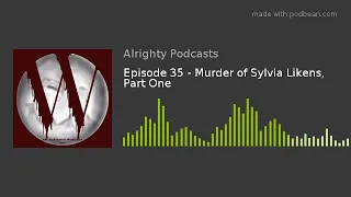 Episode 35 - Murder of Sylvia Likens, Part One