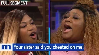Your sister said you cheated on me! | The Maury Show