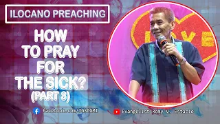 (ILOCANO PREACHING) HOW TO PRAY FOR THE SICK (PART 3)