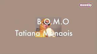 Tatiana Manaois - B.O.M.O lyrics