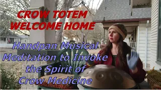 Crow Totem Welcome Home (Handpan Musical Invocation of Crow Spirit Medicine)