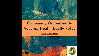 Community Organizing to Advance Health Equity Policy - June 13, 2023