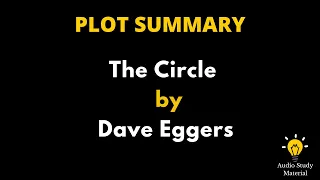 Summary Of The Circle By Dave Eggers. - The Circle By Dave Eggers, Summary